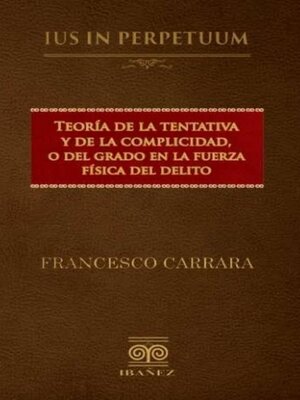 cover image of Teoría de la tentativa y de la complicidad o del grado en la fuerza física del delito
